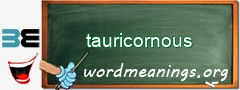 WordMeaning blackboard for tauricornous